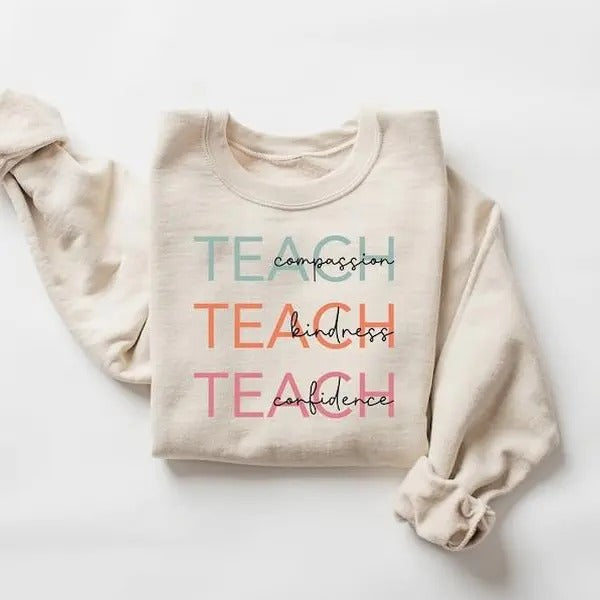 Cute Teach Sweatshirt, Compassion Kindness Confidence Teacher Sweatshirt, Teacher Appreciation Gifts