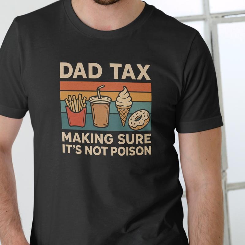 DAD TAX MAKING SURE Funny T Shirt, Unisex Graphic Tee, Cotton