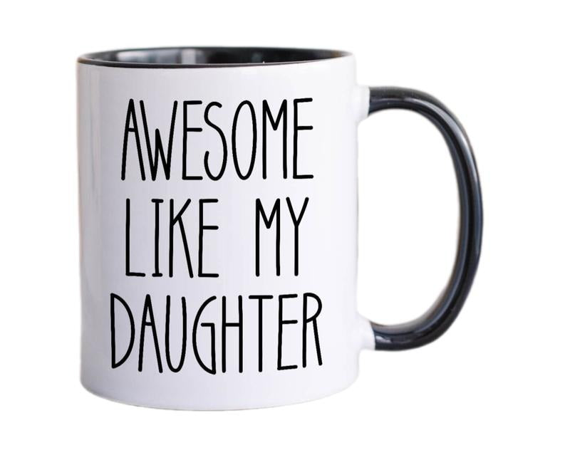 Dad Gift From Daughter, Awesome Like My Daughter Coffee Mug, Funny Fathers Day Gift For Dad, Daddy Cup, Dad Of Girls Mug, Reusable Ceramic 11 15oz Cup
