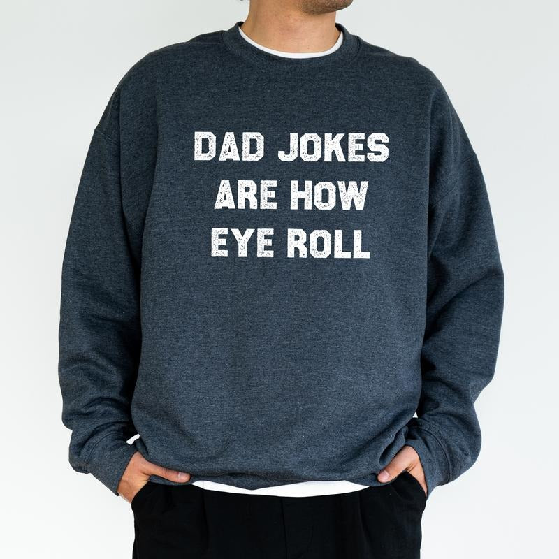Dad Jokes Are How Eye Roll Sweatshirt, Funny Daddy Crewneck, Dad Jokes Sweater, Humorous Dad Pullover, Gift for Husband, Father Tops, Classic Menswear