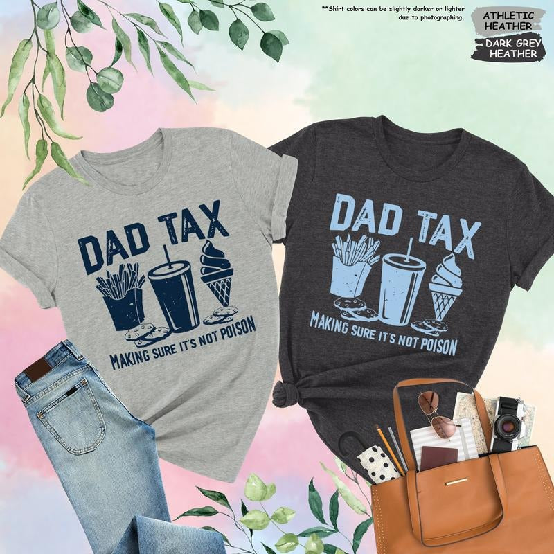 Dad Tax Making Sure It's Not Poison Shirt Funny Dad Shirt Dad Tax T-shirt Fathers Day Shirt Humorous Shirt Gift For Dad Taxation Shirt T-shirt, sweater and Hoodie