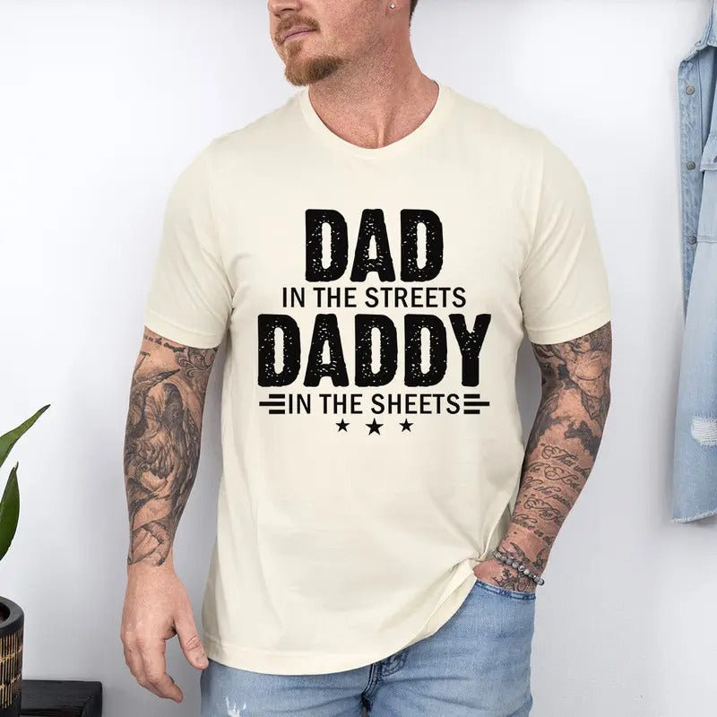 Dad in the Streets Daddy in the Sheets Shirt, Dad in the Streets Shirt, Daddy in the Sheets Shirt, humor dad quotes Shirt, varsity dad Shirt, father Shirt