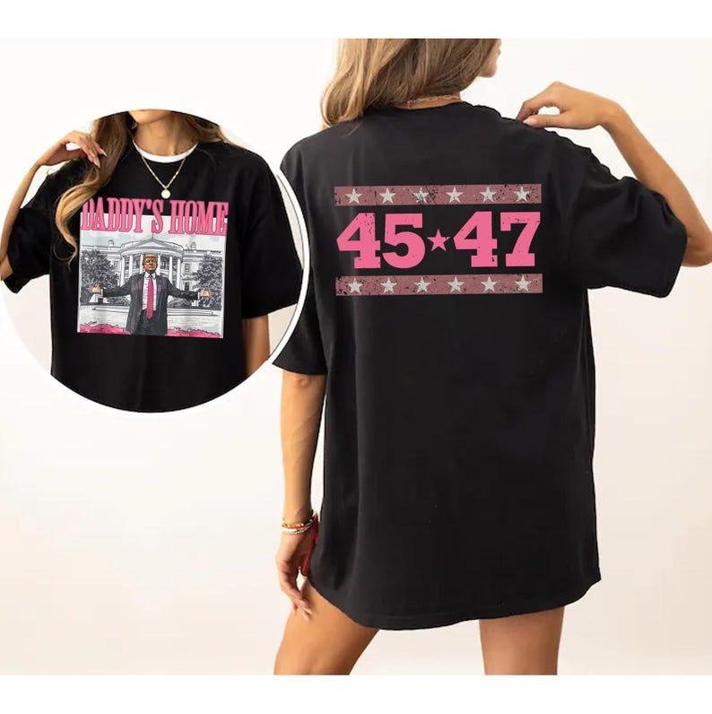 Daddy'S Home Cute T-Shirt, 45 47 Shirt, Funny Trump Pink Sweatshirt, Trump Gift, Republican Gifts, Gift For Woman and Man Unisex Shirt