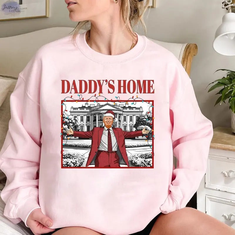 Daddy's Home Shirt, Trump 2024 T-Shirt, Republican Gift, Funny Trump Sweatshirt, White House Trump 2024 Shirt, Political Tee, Election Shirt