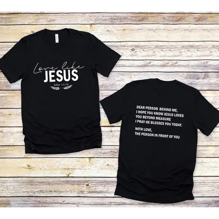 Dear Person Behind Me Love Like Jesus T-shirt, Christian Shirt, Jesus Love You Beyond Measure Sweatshirt, Jesus Shirt, Gift For Her , For Him