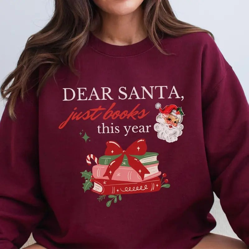 Dear Santa Bookish Sweatshirt, Bookish Christmas Sweatshirt, Holiday Book Lover Sweater, Holiday Hoodie, Santa Reader, Gift For Book Lover