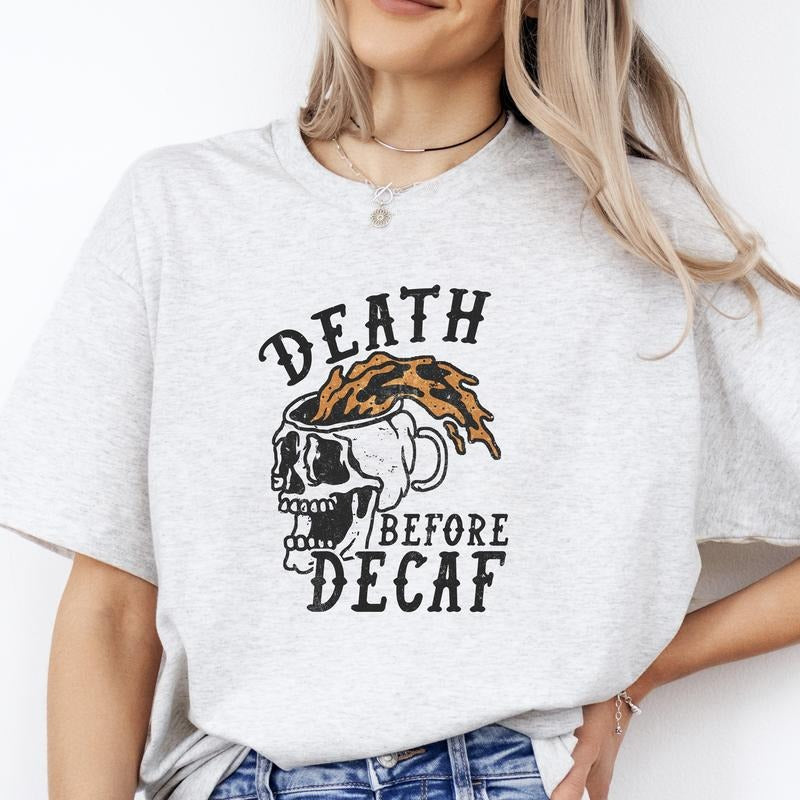 Death Before Decaf T-Shirt - Print is Sublimation, Unisex T-Shirt, Funny Tee, Funny Apparel, Gift Idea, Relaxed Fit, Casual Apparel, Cute Top, Great with Jeans, All Seasons, Fun Style, Comfortable Shirt