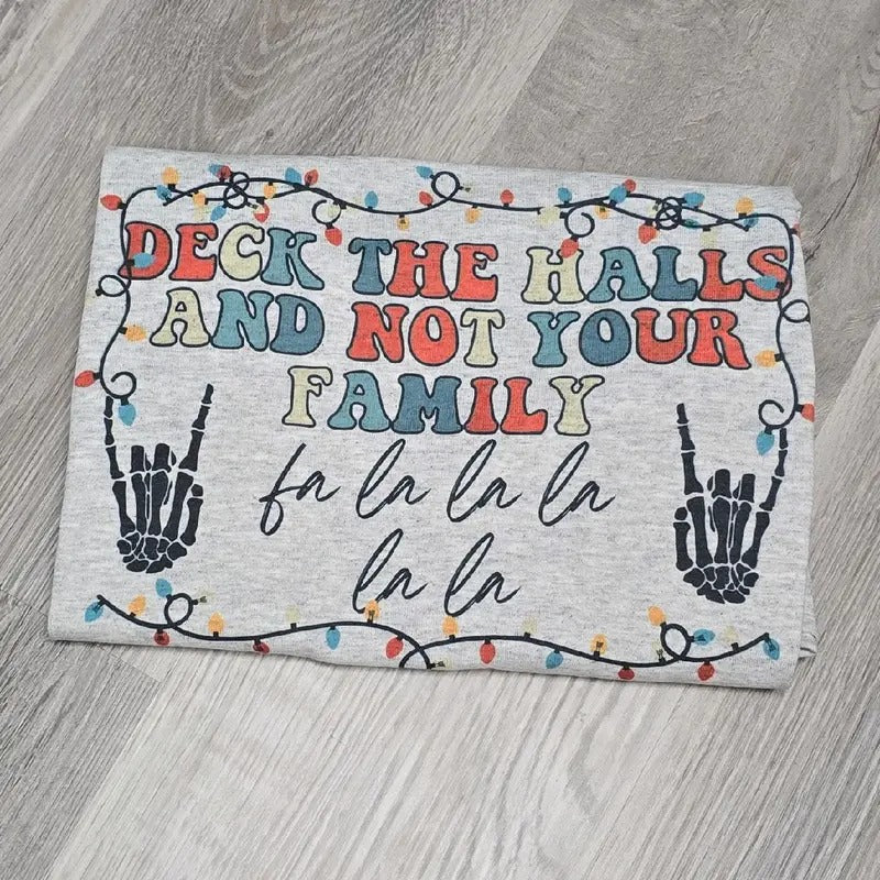 Deck the halls and not your family Graphic Tee or Sweatshirt
