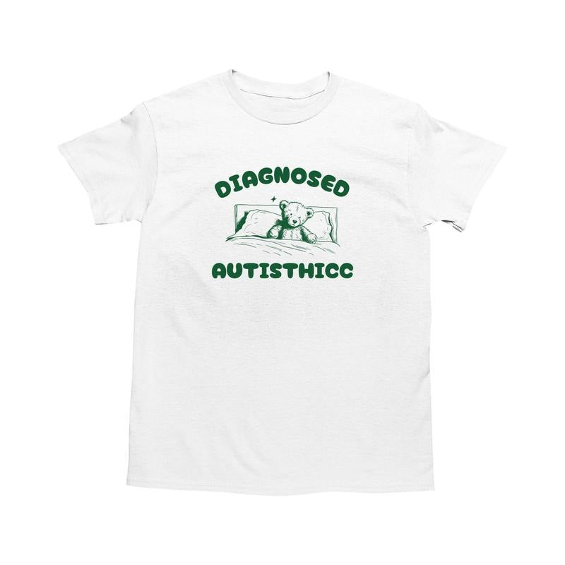 Diagnosed Autisthicc, Funny Autism Shirt, Autistic Tee, Dumb Shirt, Stupid Vintage Shirt, Bear Cartoon Tee, Silly Meme Shirt, Unisex T-Shirt, Short Sleeve Tee Shirt, Gifts For Birthday Mothers Day