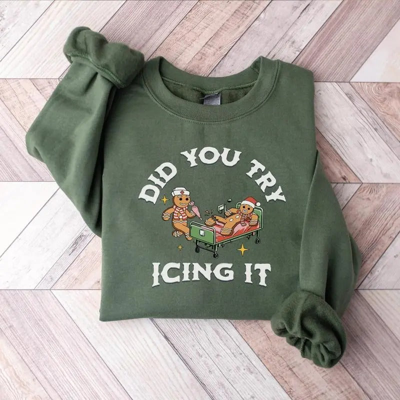 Did You Try Icing It Sweatshirt, Christmas Nurse Sweatshirt, Gingerbread Christmas Sweatshirt, Christmas Nurse Shirt, Funny Cookies Xmas Shirt, Xmas Holiday Sweater, RN ER Nurse Shirt, Xmas Nurse Shirt