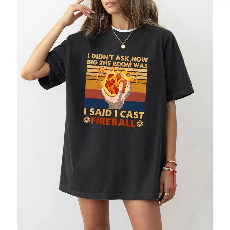 DnD DM I Didnt Ask How Big The Room Was I Said I Cast Fireball T Shirt, DND Shirt, Dungeons and Dragons Shirt, Dungeon Master Wizard Joke Retro Funny Art Drawing Gamer Anime Cult Meme Music Movie Gift Tee T Shirt