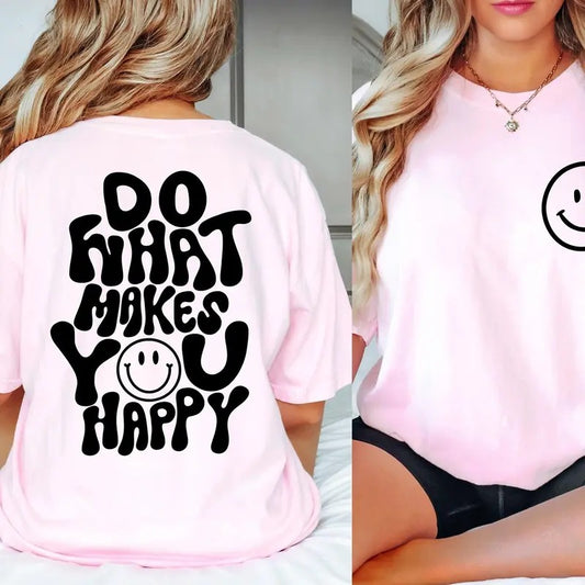 Do What Makes You Happy Shirt, Happy Shirt, Funny Quote Shirt, Womens Shirt, Mother's Day T-Shirt Gift