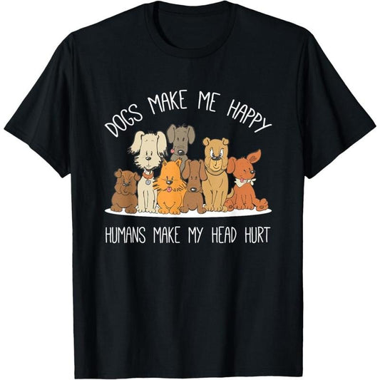 Dog Makes Happy Humans Make My Head Hurt Dog Owner Animal T-Shirt.made in usa