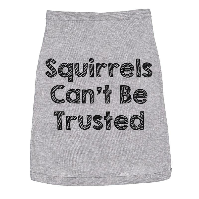 Dog Shirt Squirrels Cant Be Trusted Funny Clothes For Family Pet Funny Dog Puppy Shirt Grey