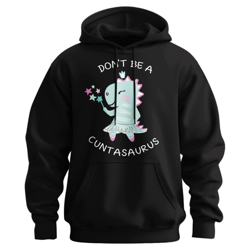 Don't Be A Cuntasaurus Cute Hoodie - Casual and Comfortable - Women's Hoodie Cotton Fit Unisex Womenswear