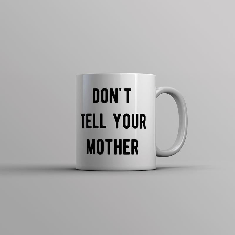 Dont Tell Your Mother Mug Funny Parenting Secret Joke Cup-11oz Funny Coffee Mugs Ceramic Printed Drinkware Cup