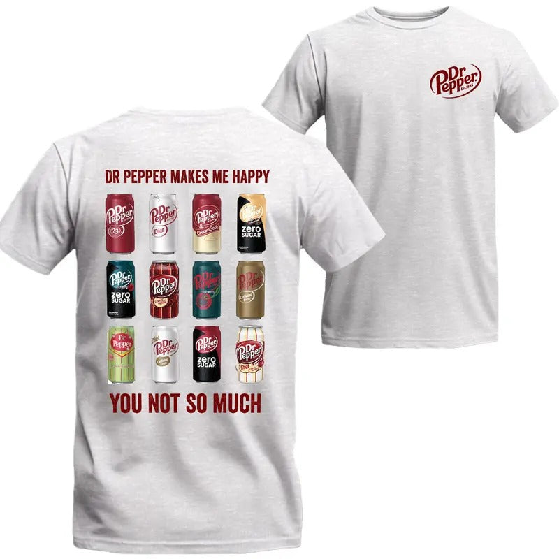 Dr Pepper Makes Me Happy You Not So Much T-shirt, Dr Pepper T Shirt, Two Sided Graphic Printed Unisex Cotton T-shirts in all Sizes for Men and Women V3