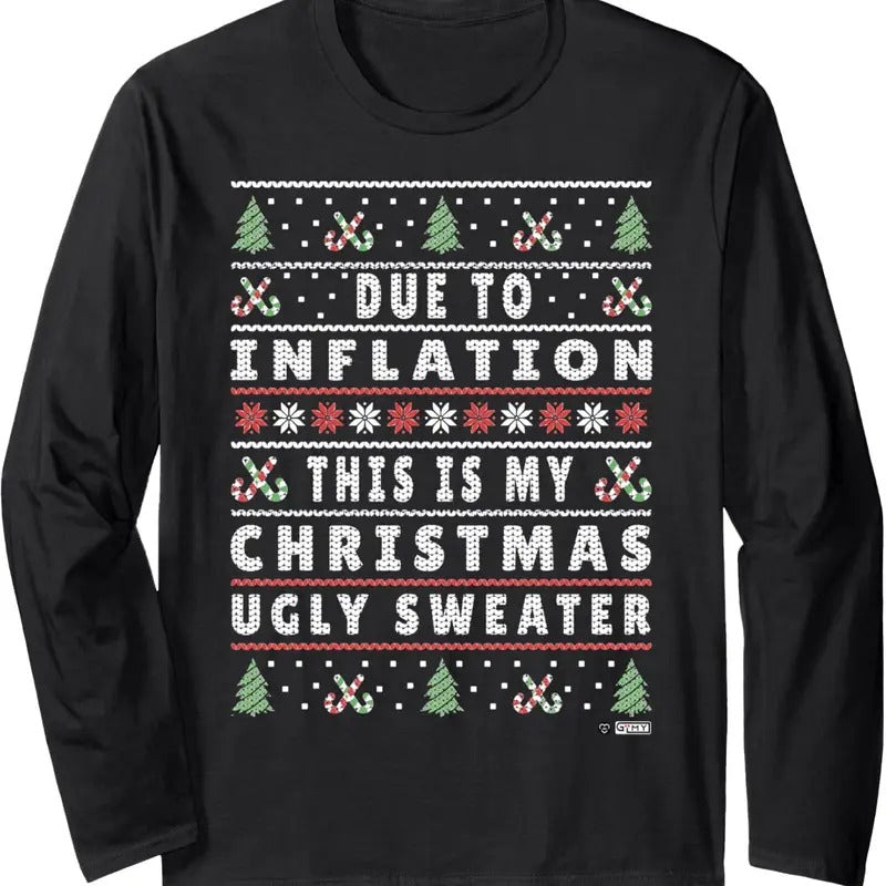 Due to Inflation Ugly Christmas Sweater, Funny Xmas Quote Long Sleeve T-Shirt