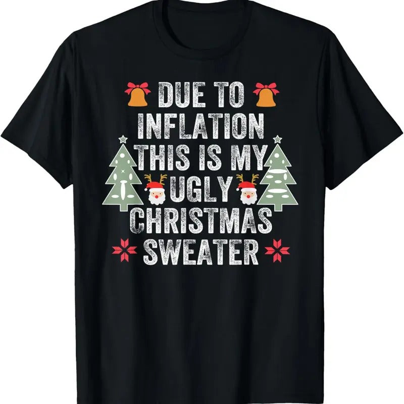 Due to Inflation Ugly Christmas Sweaters Mens Womens Funny T-Shirt