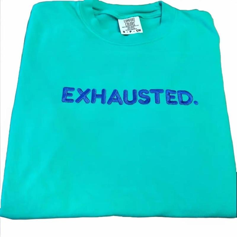 EXHAUSTED. Embroidered Comfort colors Tee shirt