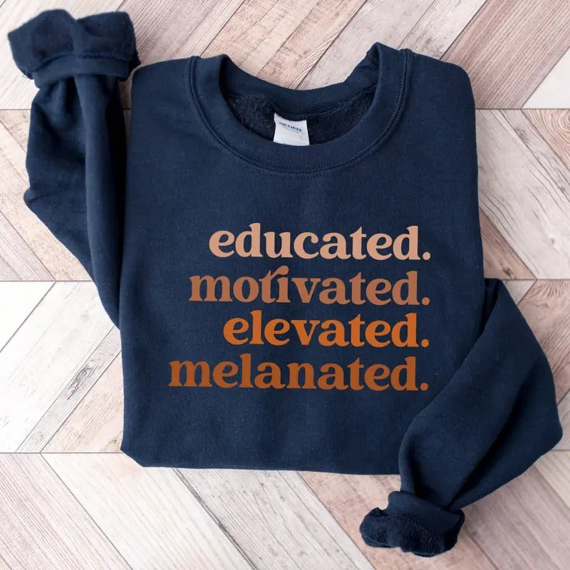 Educated Motivated Elevated Melanated Sweatshirt, Black History Shirt, Melanin Sweater, Black History Month, African American, Black Pride