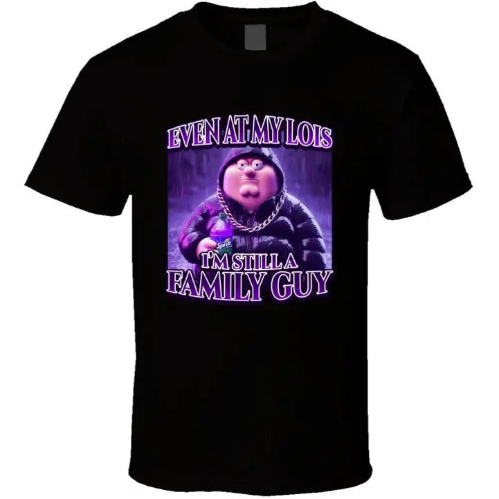 Even At My Lois Im Still A Family Guy Peter Griffin Sippin Lean Funny Family Guy Cartoon Tiktok Meme Gift T Shirt