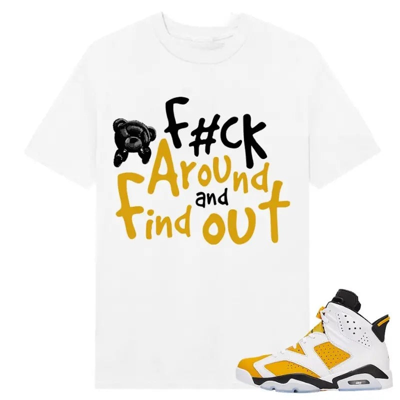F*ck Around And Find Out Tshirt, Shirt match Sneaker Classic Cotton