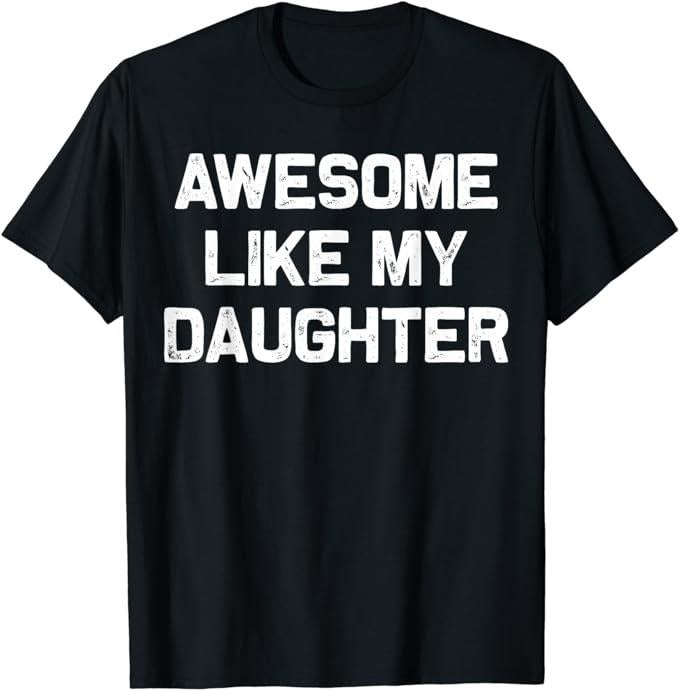 Father's Day T-Shirt, Gifts For Dad, Awesome Like My Daughter Gifts Men Funny Fathers Day Dad T-Shirt Menswear Top