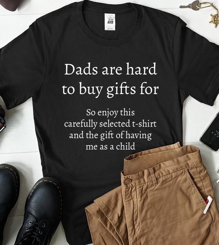 Father's day Gift For Dad T-Shirt, Funny Dad Shirt, Dads Are Hard To Buy For, Gift For Father's Day