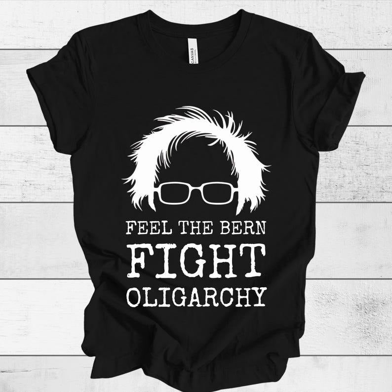 Feel The Bern Fight Oligarchy Shirt Political Statement T-Shirt Bernie Sanders Inspired Tee Vintage Style Graphic Shirt Political Apparel