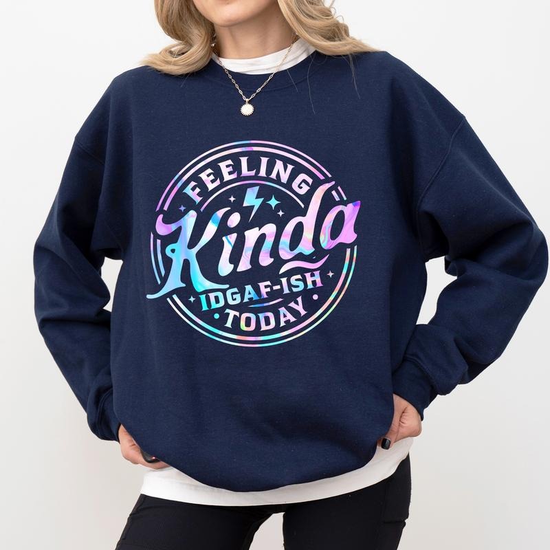 Feeling Kinda Today Sweatshirt, Adult Jokes Crewneck, Funny Sweaters for Girls, Attitude Women's Tops, Humorous Gift Ideas for Women