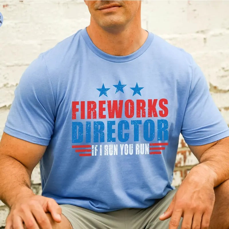 Fireworks Director If I Run You Run T-Shirt - Funny 4th of July Shirt - 4th Of July Fireworks Director Tee - Fireworks T-Shirt