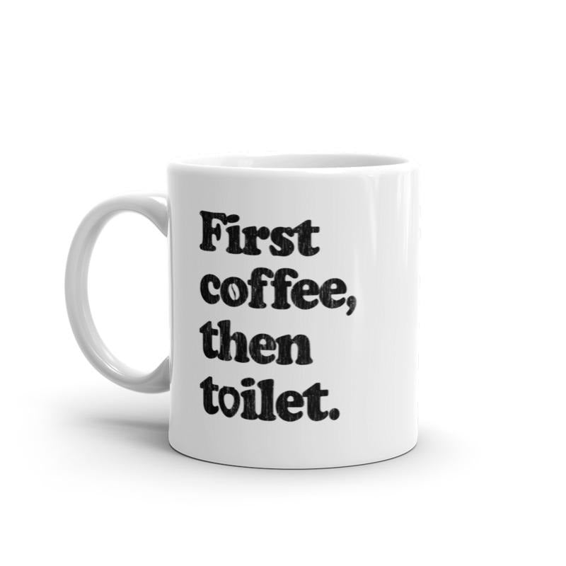 First Coffee Then Toilet Mug Funny Sarcastic Caffeine Poop Joke Novelty Cup-11oz Funny Coffee Mugs Ceramic Printed Drinkware Cup