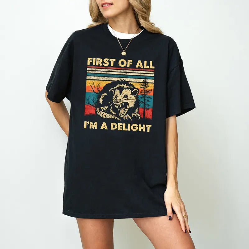 First Of All I'm A Delight Sarcastic Angry Opossum Lover Comfort Color Shirt, Cute Sarcastic Shirt, Sarcastic Self Love Shirt, Sarcasm shirt