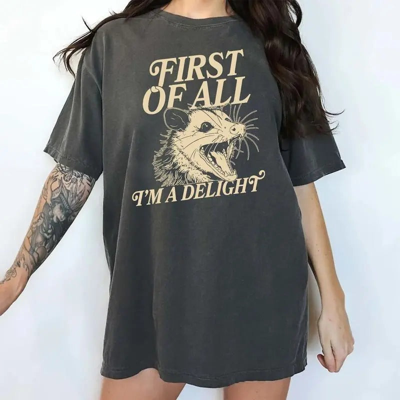 First Of All I'm A Delight Shirt, Sarcastic Women Tee, I'm A Delight Graphic Printed Tee, Funny Saying Shirt, Funny Angry Opossum T-shirt, Meme Tee, Summer Comfy Fabric Graphic Tee, Women's Top, Womenswear, Cotton Fabric Relaxed Tee