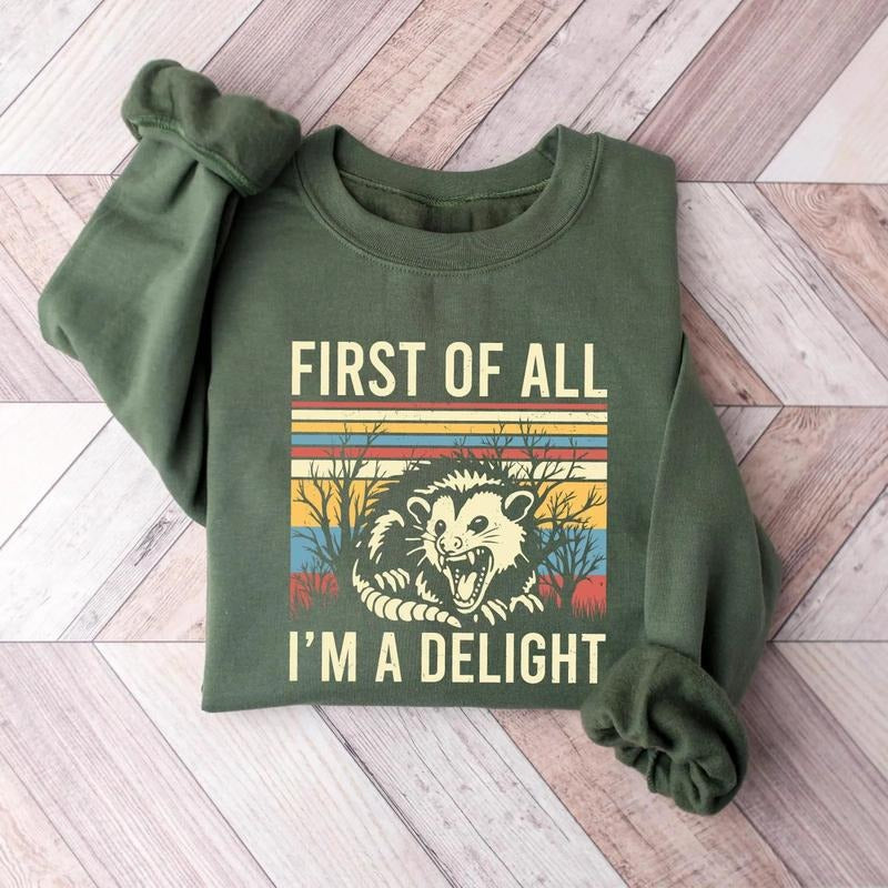 First Of All I'm A Delight Sweatshirt, Possum Lover Gift, Sarcastic Quotes Shirt, Womens Self Love, Angry Possum Shirt, Gift For Best Friend