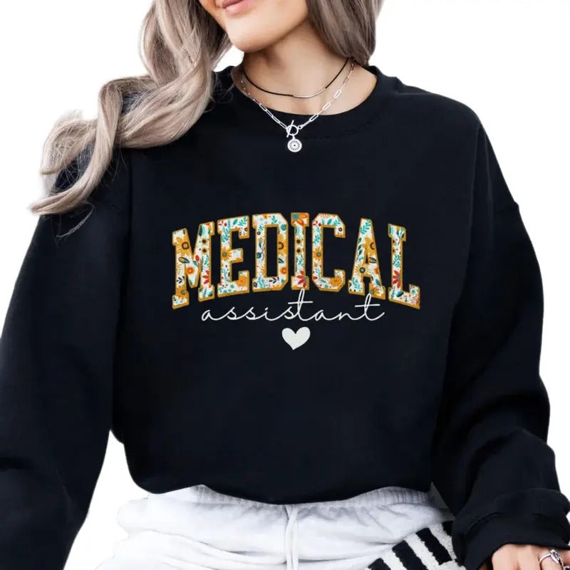 Floral Medical Assistant Sweatshirt, Gift For Coworker, Employee Gift, Assistant Gift, Gift For Medical Assistant, Unisex Crewneck Pullover Tee, Classic Streetwear
