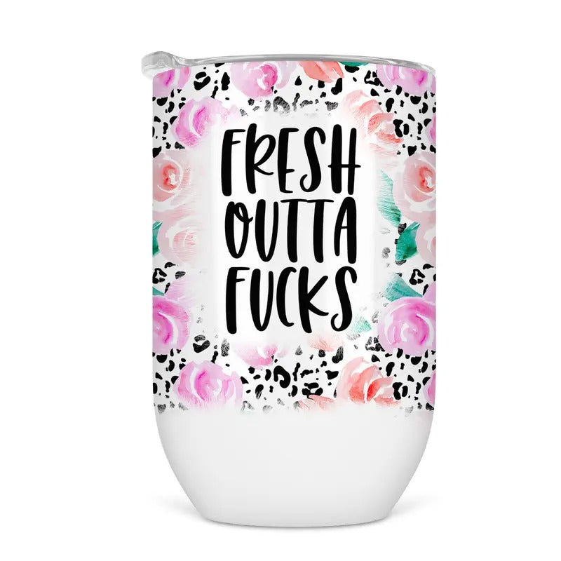Fresh Outta Fucks Wine Tumbler - Funny Wine Cup For Women