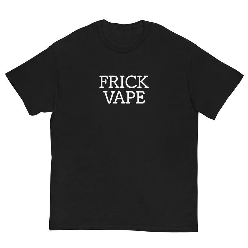 Frick Vape T-Shirt - Funny Meme Shirt, Gen Z & Gen Alpha T-Shirt, Funny Adult Meme men gifts