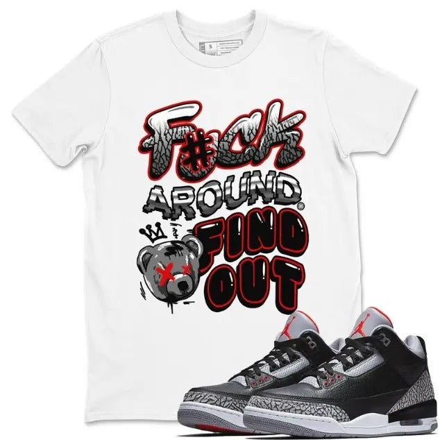 Fuck Around And Find Out Unisex Crew Neck T-Shirt - Shirt To Match 3s Retro Black Cement