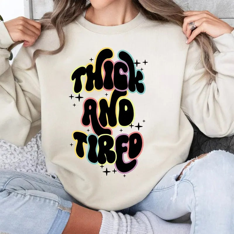 Fun Quote Sweatshirt, Thick And Tired Unisex Sweatshirt, T-Shirt, Hoodie, Funny