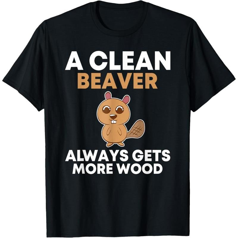 Funny A Clean Beaver Always Gets More Wood Joke Sarcastic T-Shirt made in usa