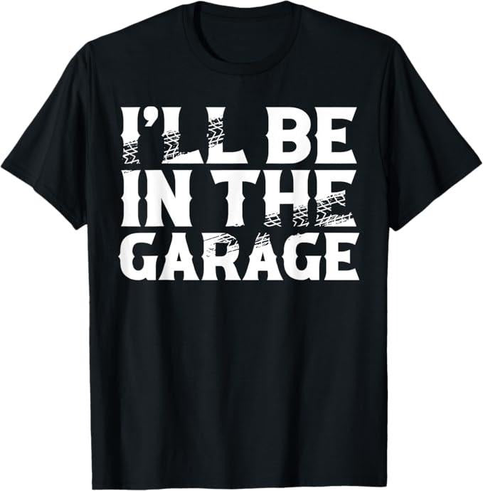 Funny Auto Mechanic Shirt, I'll Be In The Garage Mechanics & Mechanical Geek T-Shirt - Menswear Casual Cotton