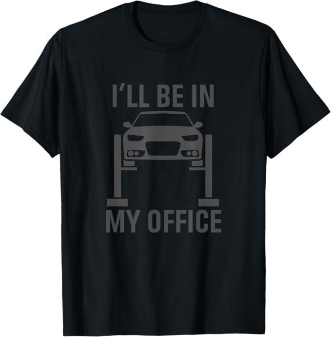Funny Auto Mechanic Shirt, I'll Be in my Office Garage Car Mechanics Gift T-Shirt - Menswear Casual Cotton