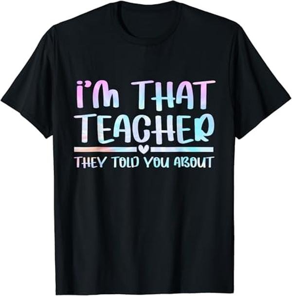 Funny Back To School Shirts, I'm That Teacher They Told You About Funny Back To School T-Shirt Cotton Fashion Casual Classic