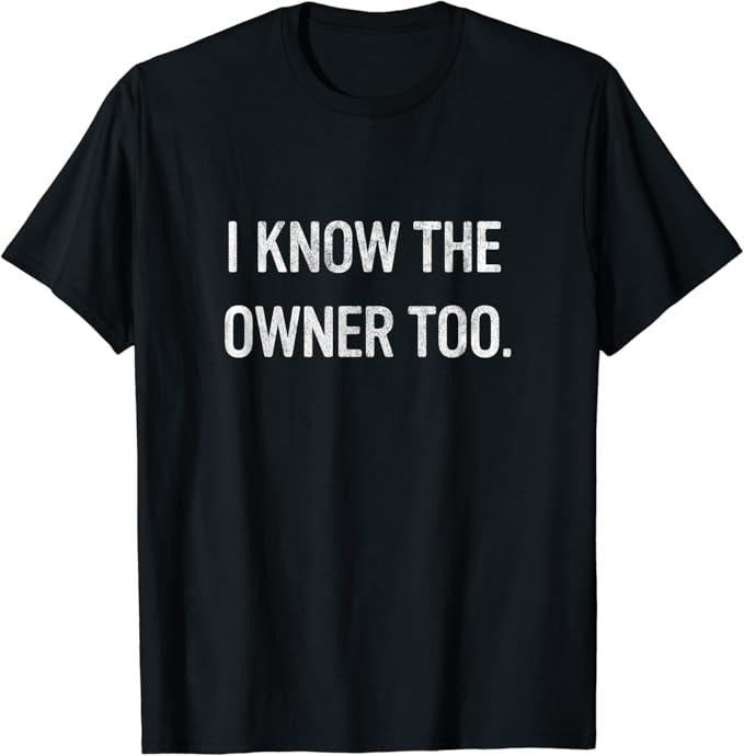 Funny Bar Shirts, I Know The Owner Too T-Shirt Menswear Top - Funny Shirts For Night Out Casual Classic