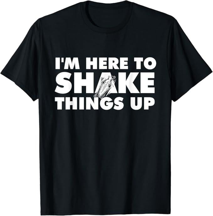 Funny Bar Shirts, I'm Here To Shake Things Up - Bartender Tapster Bartending T-Shirt Menswear Top - Funny Shirts For Night Out Casual Classic