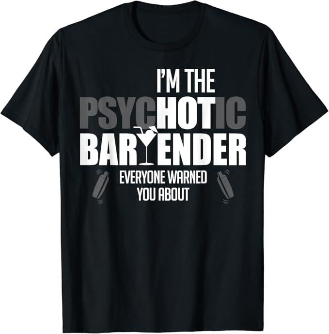 Funny Bar Shirts, I'm The Psychotic Bartender Everyone Warned You About Funny T-Shirt Menswear Top - Funny Shirts For Night Out Casual Classic