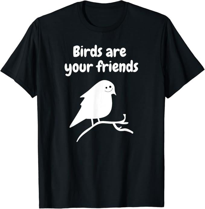 Funny Best Friend Shirts, Gift For Best Friend, Birds Are Your Friends Funny Meme Puctures T-Shirt Menswear Top Casual Classic