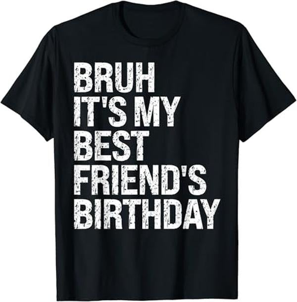 Funny Best Friend Shirts, Gift For Best Friend, Bruh It's My Best Friend's Birthday Sarcasm Omg Funny Happy T-Shirt Menswear Top Casual Classic